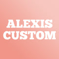 alexis custom