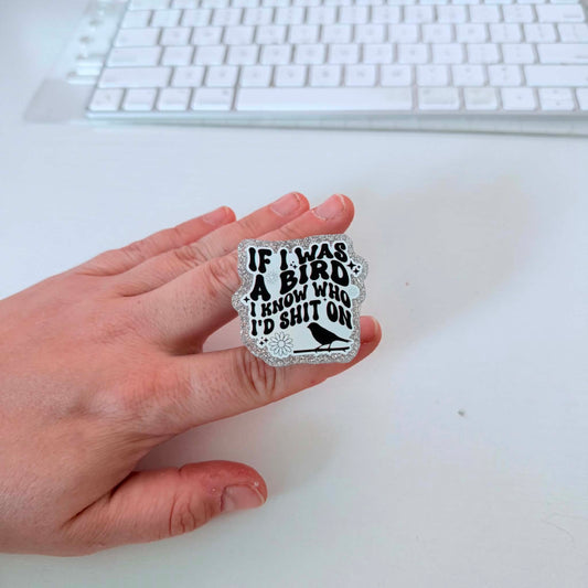 if I was a bird I know who i'd shit on popsocket